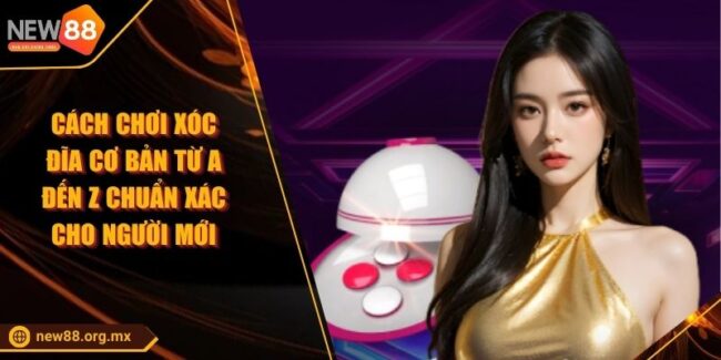 Cách Chơi Xóc Đĩa Cơ Bản Từ A Đến Z Chuẩn Xác Cho Người Mới